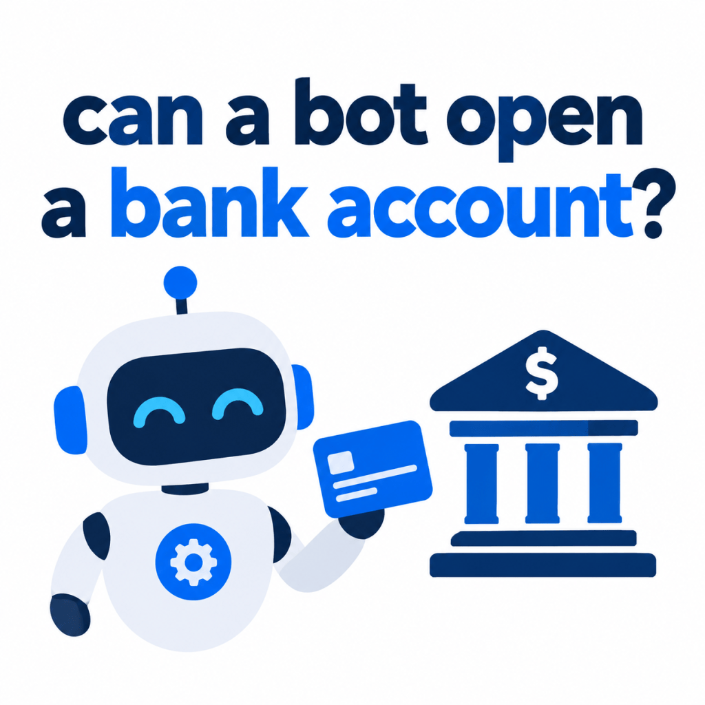 Can a bot open a bank&nbsp;account?